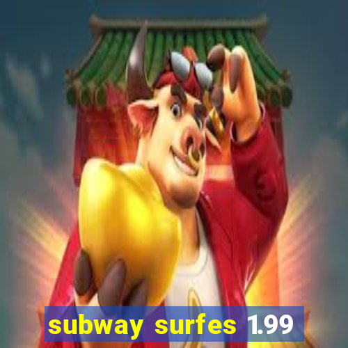 subway surfes 1.99