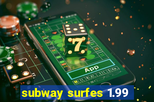 subway surfes 1.99