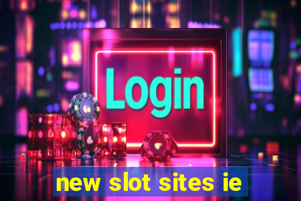 new slot sites ie