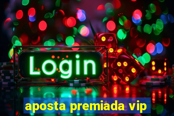 aposta premiada vip