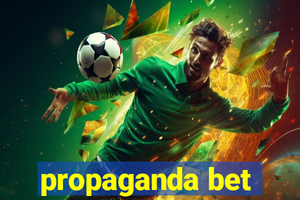 propaganda bet