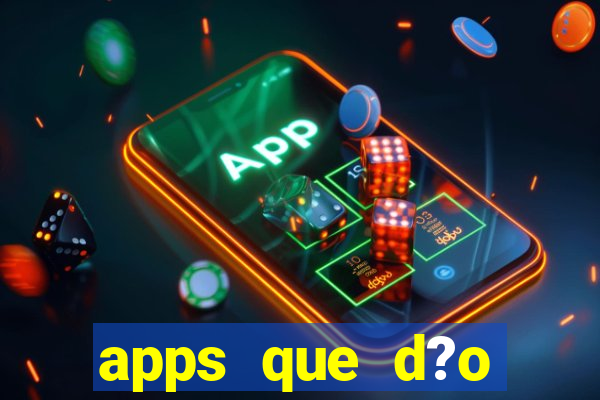 apps que d?o dinheiro de verdade jogando