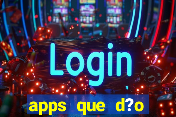 apps que d?o dinheiro de verdade jogando