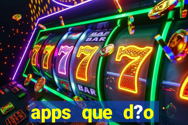 apps que d?o dinheiro de verdade jogando