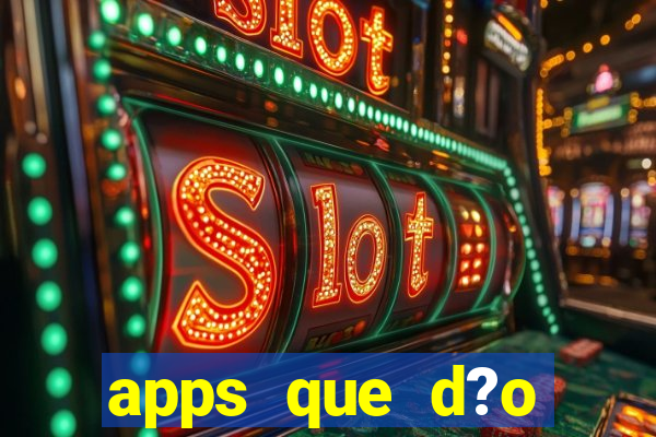 apps que d?o dinheiro de verdade jogando