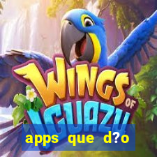 apps que d?o dinheiro de verdade jogando