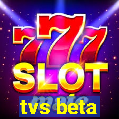 tvs beta