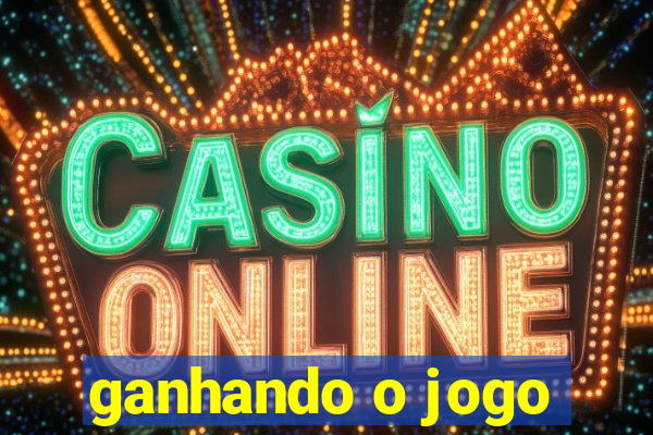 ganhando o jogo