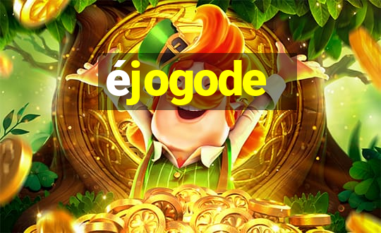 éjogode