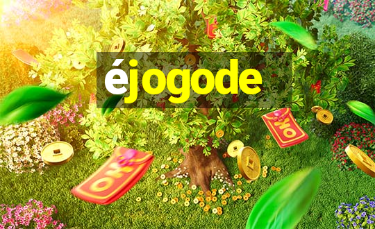 éjogode