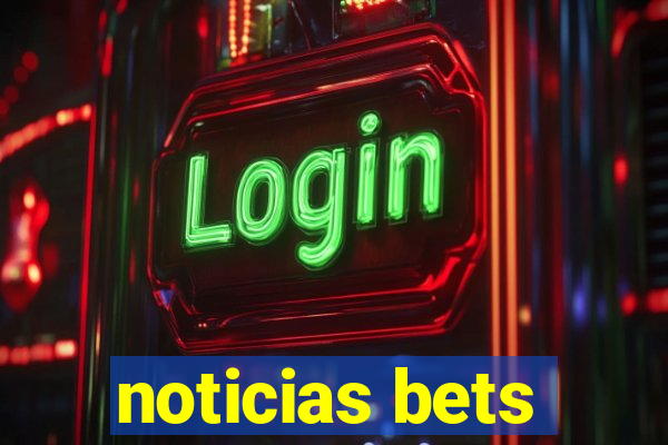 noticias bets