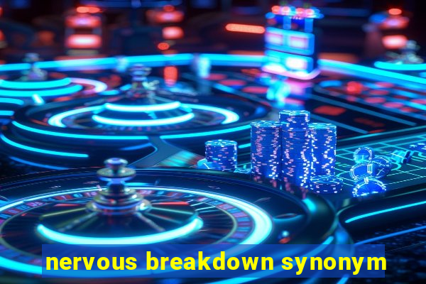 nervous breakdown synonym