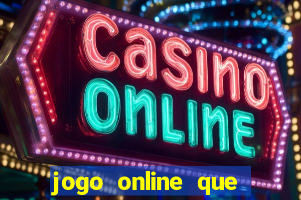 jogo online que ganha dinheiro