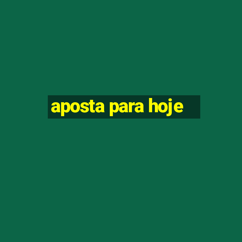 aposta para hoje