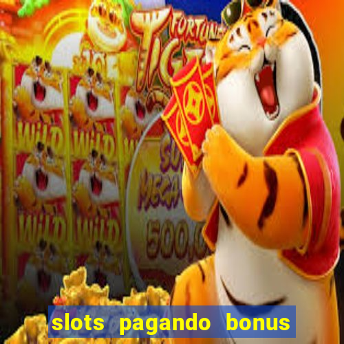 slots pagando bonus no cadastro