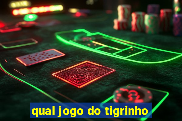 qual jogo do tigrinho