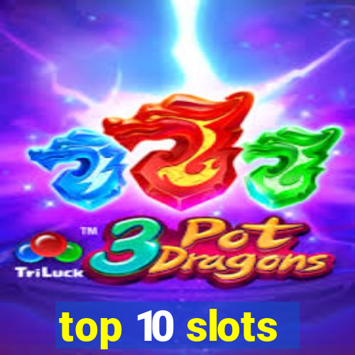 top 10 slots