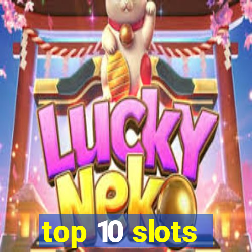 top 10 slots