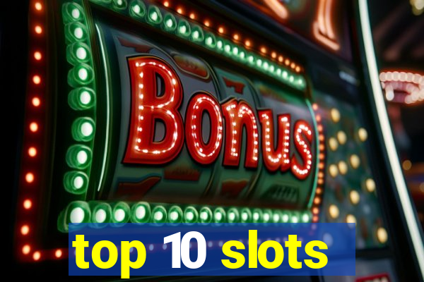 top 10 slots