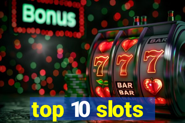 top 10 slots