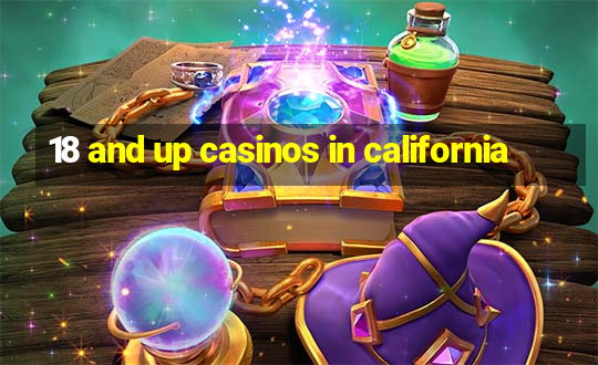 18 and up casinos in california