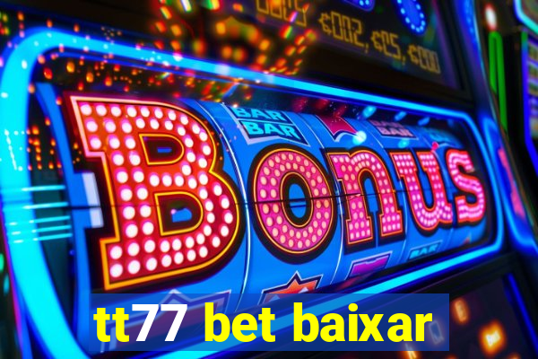 tt77 bet baixar