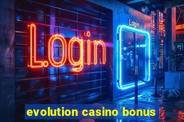 evolution casino bonus