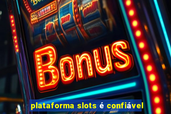 plataforma slots é confiável