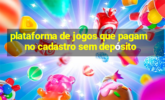 plataforma de jogos que pagam no cadastro sem depósito