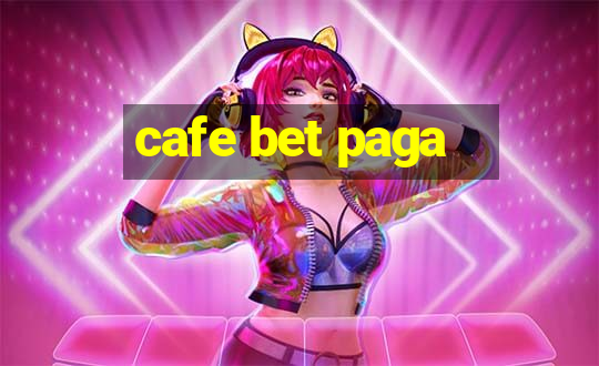 cafe bet paga