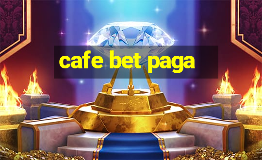 cafe bet paga