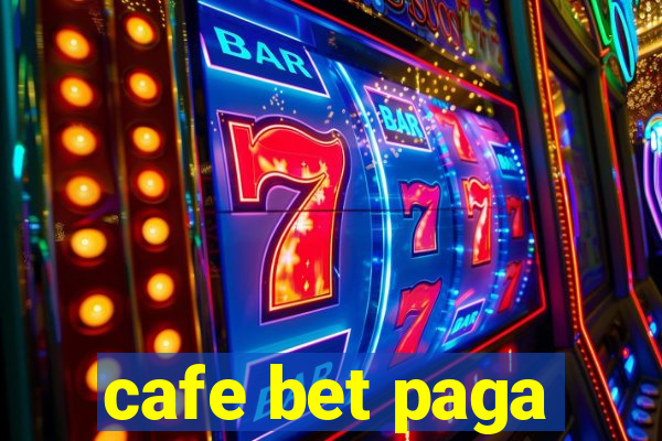 cafe bet paga