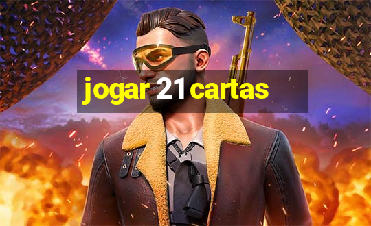 jogar 21 cartas