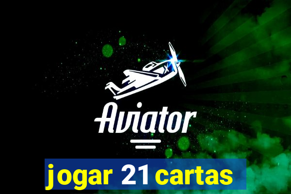 jogar 21 cartas