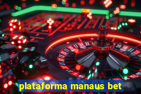 plataforma manaus bet