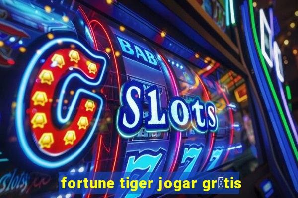 fortune tiger jogar gr谩tis