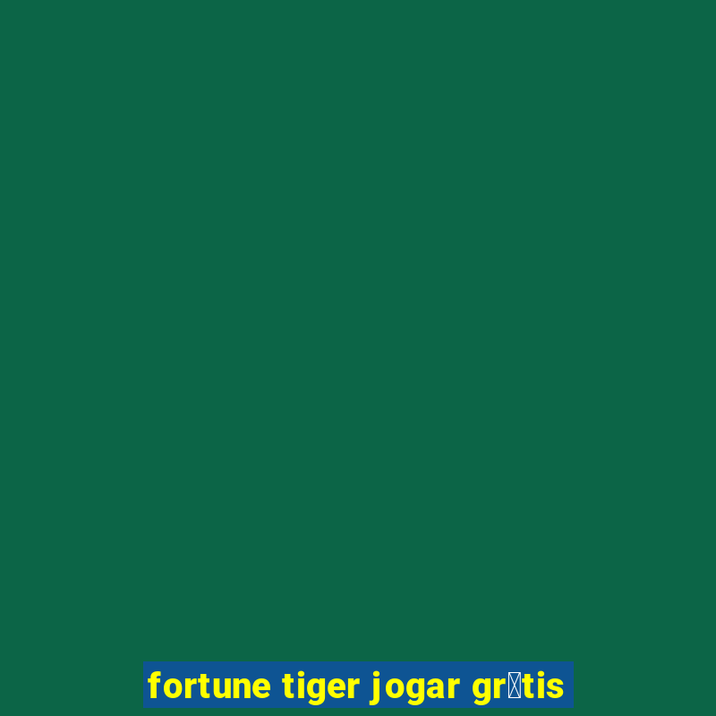 fortune tiger jogar gr谩tis