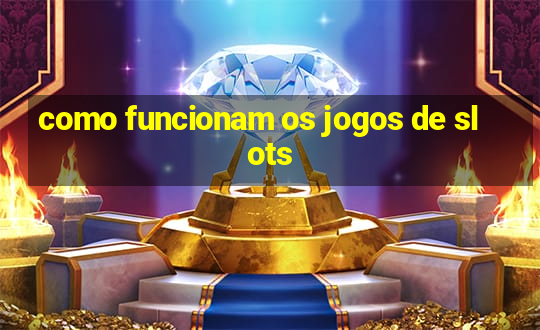 como funcionam os jogos de slots