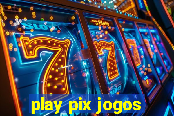 play pix jogos