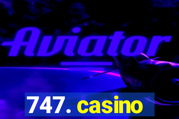 747. casino