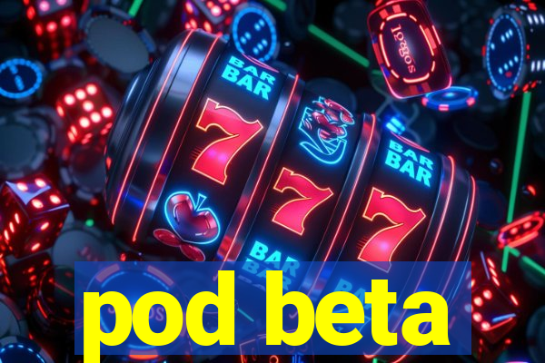 pod beta