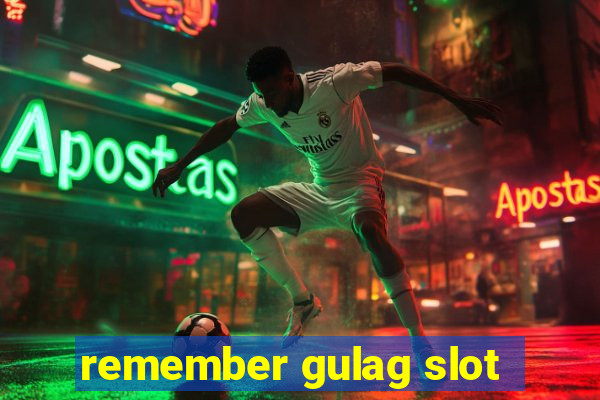 remember gulag slot