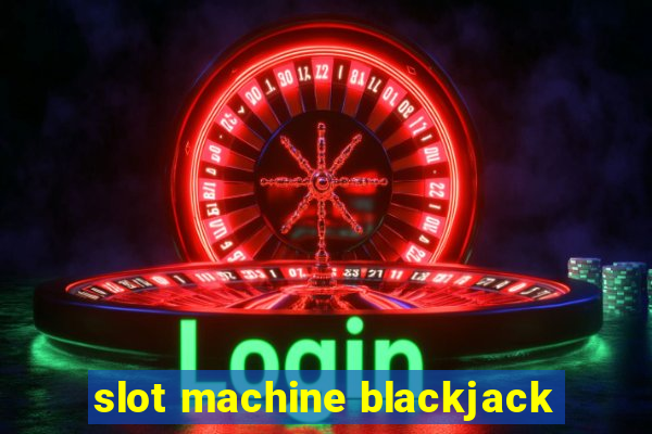 slot machine blackjack