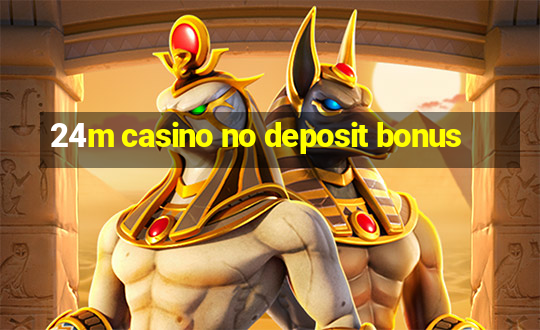 24m casino no deposit bonus