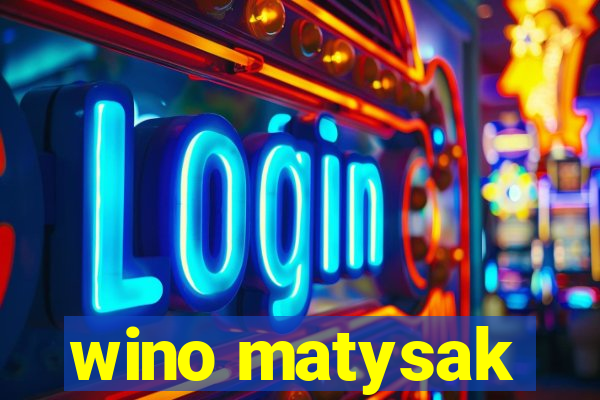 wino matysak