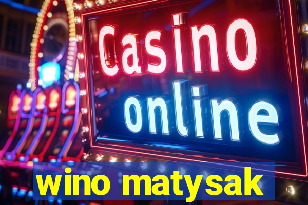 wino matysak