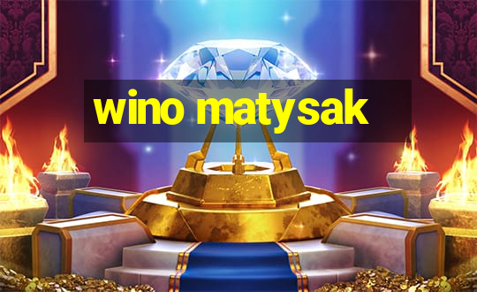 wino matysak