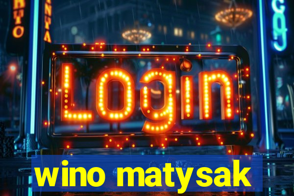 wino matysak