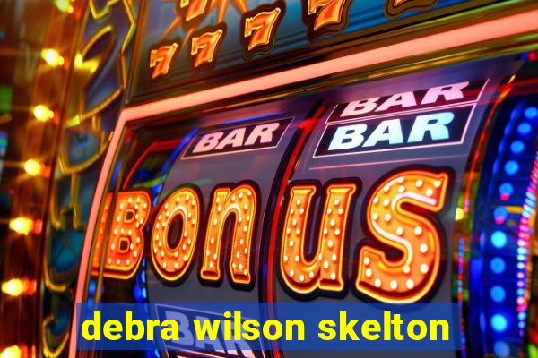 debra wilson skelton