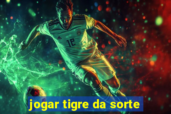 jogar tigre da sorte